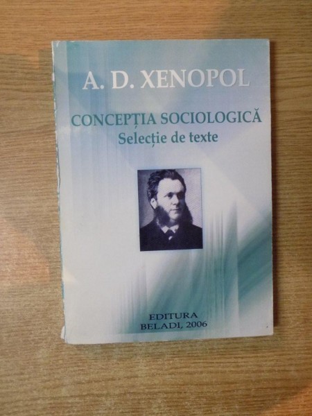 CONCEPTIA SOCIOLOGICA , SELECTIE DE TEXTE de A. D. XENOPOL , 2006