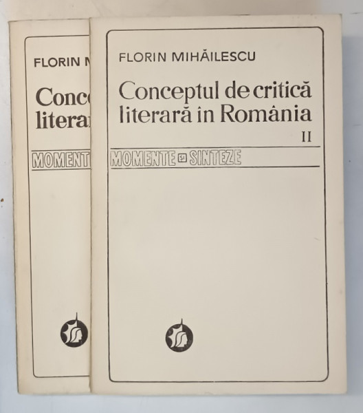 CONCEPTUL DE CRITICA LITERARA IN ROMANIA , VOLUMELE I - II de FLORIN MIHAILESCU , 1976