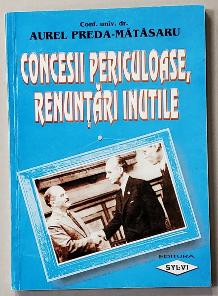 CONCESII PERICULOASE , RENUNTARI INUTILE ..de AUREL PREDA - MATASARU , 2000