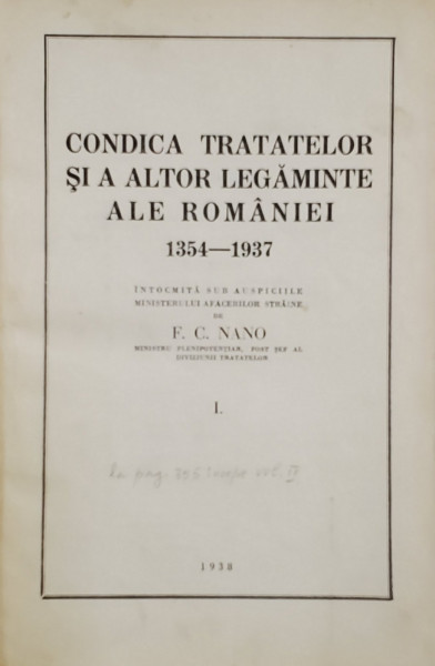 CONDICA TRATATELOR SI ALTOR LEGAMINTE ALE ROMANIEI  1354 -1937, intocmita de F.C. NANO , VOLUMELE I - II , COLIGAT , 1938