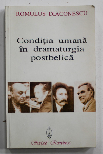 CONDITIA UMANA IN DRAMATURGIA POSTBELICA  - H. LOVINESCU , T. MAZILU , M. SORESCU , D.R. POPESCU de ROMULUS DIACONESCU , 2001 , DEDICATIE *