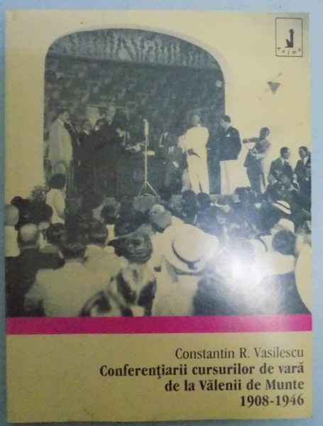CONFERENTIARII CURSURILOR DE VARA DE LA VALENII DE MUNTE 1908-1946 , 1999