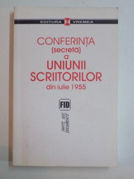 CONFERINTA (SECRETA) A UNIUNII SCRIITORILOR DIN IULIE 1955 de MIRCEA COLOSENCO , 2006