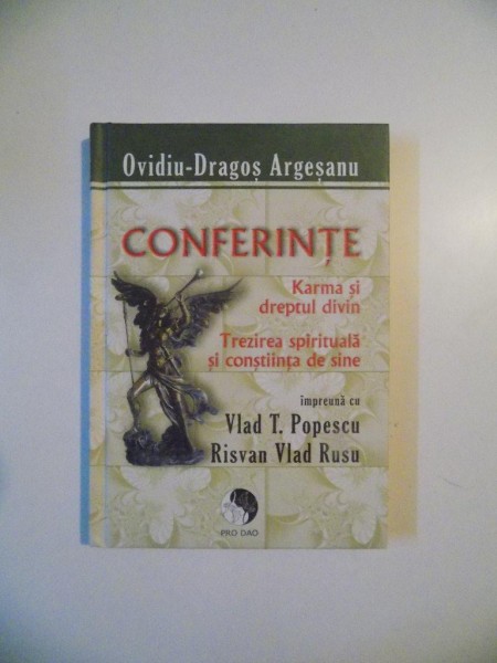 CONFERINTE , KARMA SI DREPTUL DIVIN , TREZIREA SPIRITUALA SI CONSTIINTA DE SINE IMPREUNA CU VLAD T. POPESCU , RISVAN VLAD RUSU de OVIDIU - DRAGOS AGRESANU , 2011