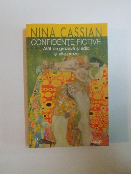 CONFIDENTE FICTIVE, ATAT DE GROZAVA SI ADIO SI ALTE PROZE, de NINA CASSIAN, 2008