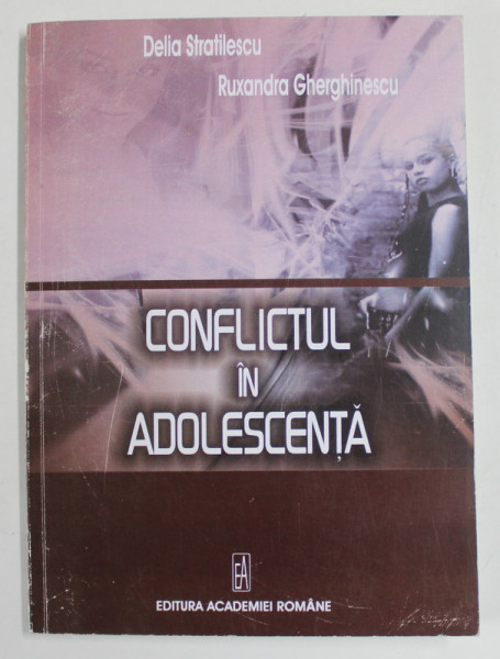 CONFLICTUL IN ADOLESCENTA de DELIA STRATILESCU si RUXANDRA GHERGHINESCU , 2007