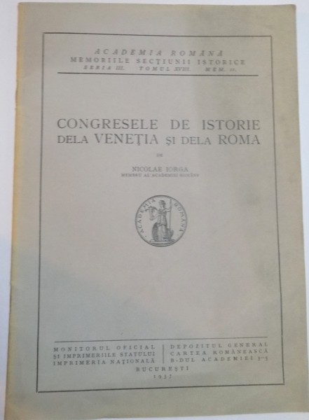 CONGRESELE DE ISTORIE DE LA VENETIA SI DE LA ROMA de NICOLAE IORGA , SERIA III , TOMUL XVIII , MEM. 2 , 1937