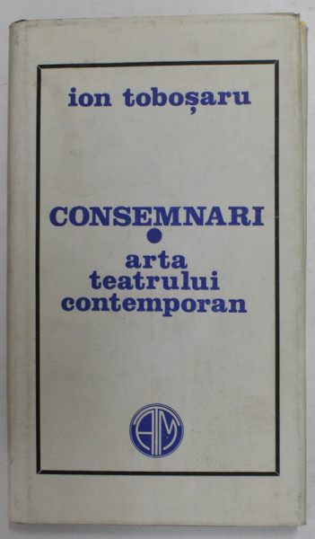 CONSEMNARI - ARTA TEATRULUI  CONTEMPORAN de ION TOBOSARU , 1982, DEDICATIE *