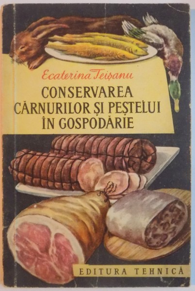 CONSERVAREA CARNURILOR SI PESTELUI IN GOSPODARIE de ECATERINA TEISANU , 1960