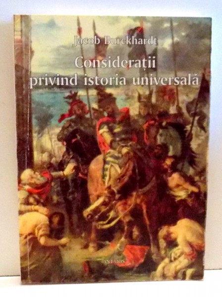 CONSIDERATII PRIVIND ISTORIA UNIVERSALA de JACOB BURCKHARDT , 1999