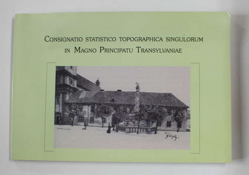 CONSIGNATIO STATISTICO TOPOGRAPHICA SINGULORUM IN MAGNO PRINCIPATU TRANSYLVANIAE - TRANSILVANIA LA 1829 - 1931 de BOGDANA CRACIUN si IOAN BOLOVAN  , 2003 , DEDICATIE *