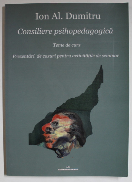 CONSILIERE PSIHOPEDAGOGICA , TEME DE CURS , PREZENTARI DE CAZURI PENTRU ACTIVITATILE DE SEMINAR de ION AL. DUMITRU , 2004