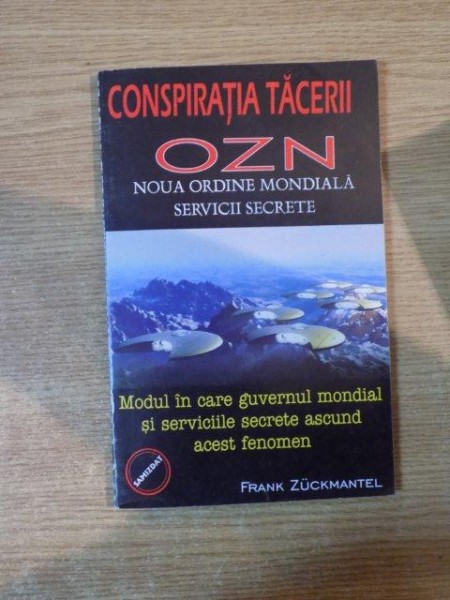 CONSPIRATIA TACERII , OZN NOUA ORDINE MONDIALA , SERVICII SECRETE de FRANK ZUCKMANTEL