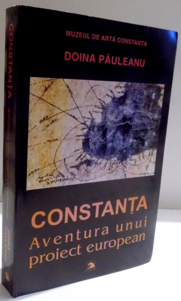 CONSTANTA , AVENTURA UNUI PROIECT EUROPEAN de DOINA PAULEANU , 2003