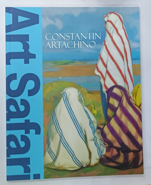 CONSTANTIN ARTACHINO , CATALOG DE EXPOZITIE ART SAFARI , 2024, TEXT IN ROMANA SI ENGLEZA