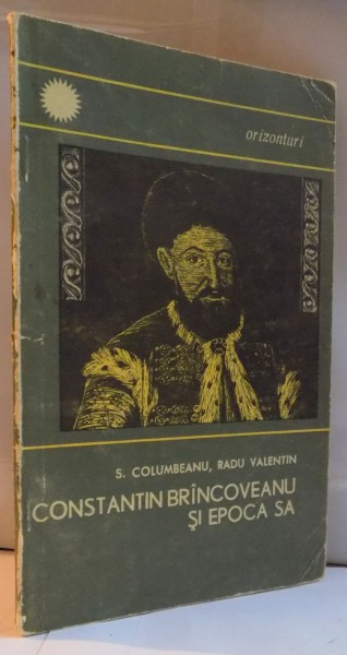 CONSTANTIN BRANCOVEANU SI EPOCA SA , de S. COLUMBEANU , RADU VALENTIN , 1967