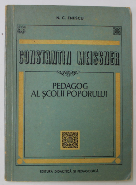 CONSTANTIN MEISSNER , PEDAGOG AL SCOLII POPORULUI de N.C. ENESCU  , 1971