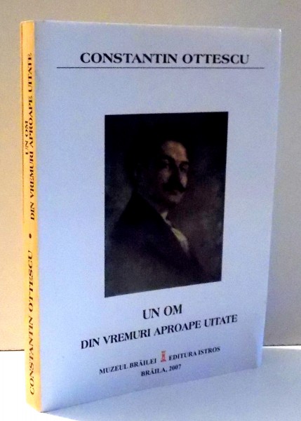 CONSTANTIN OTTESCU , UN OM DIN VREMURI APROAPE UITATE de CONSTANTIN OTTESCU , 2007 , PREZINTA HALOURI DE APA