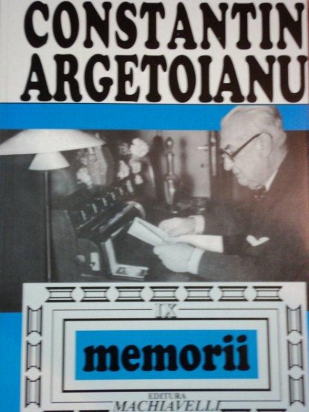 CONSTANTON ARGETOIANU, MEMORII VOL.IX, PARTEA A VIII A, BUC. 1997