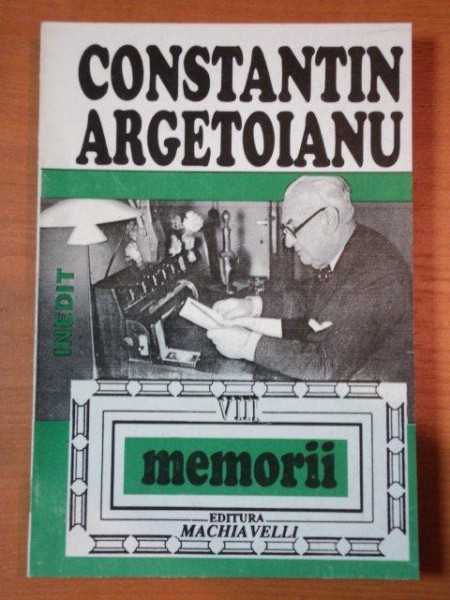 CONSTANTON ARGETOIANU, MEMORII VOL.VIII, PARTEA A VII A, BUC. 1997