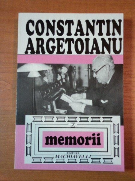 CONSTANTON ARGETOIANU, MEMORII VOL.X  PARTEA A VIII A, BUC. 1997