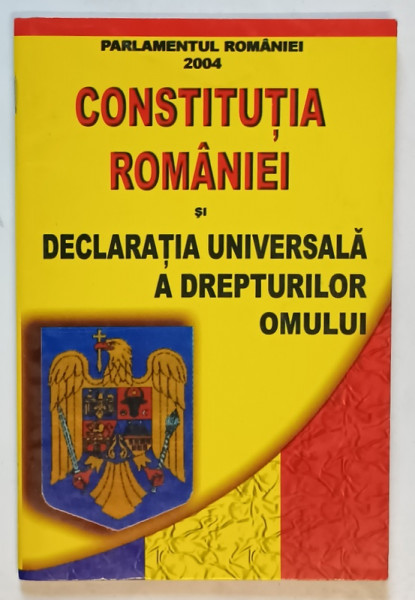 CONSTITUTIA ROMANIEI SI DECLARATIA UNIVERSALA A DREPTURILOR OMULUI , 2004