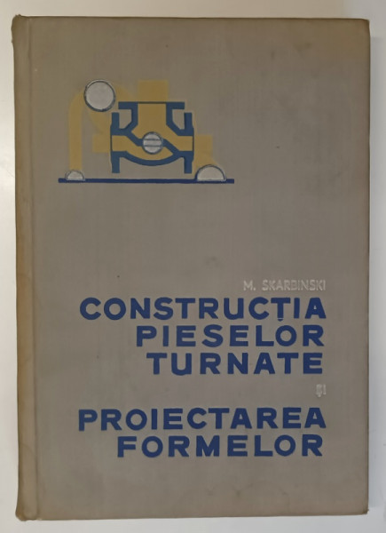 CONSTRUCTIA PIESELOR TURNATE SI PROIECTAREA FORMELOR de MICHAL SKARBINSKI , 1965 *MINIMA UZURA