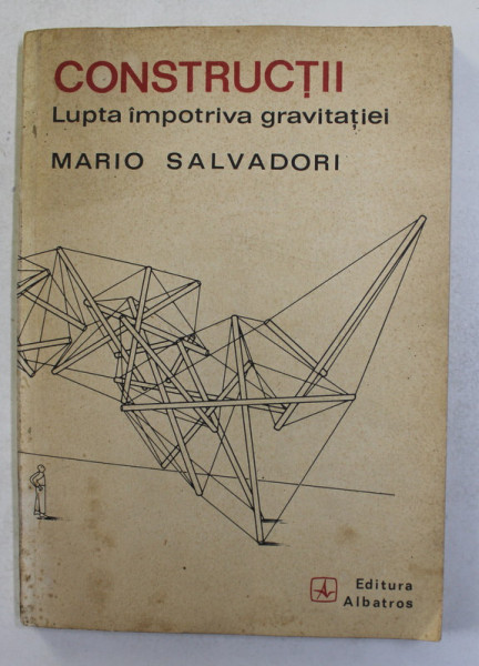 CONSTRUCTII, LUPTA IMPOTRIVA GRAVITATIEI de MARIO SALVADORI