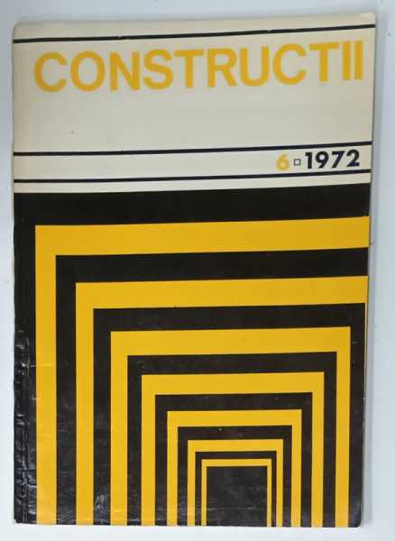 CONSTRUCTII , REVISTA MINISTERULUI CONSTRUCTIILOR INDUSTRIALE DIN R.S.R. , NR. 6 , 1972