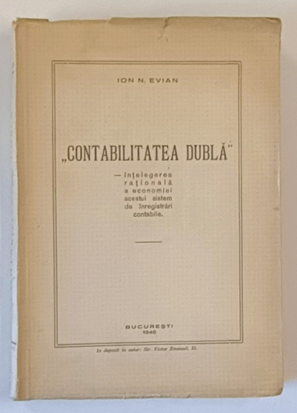 CONTABILITATEA DUBLA de ION N. EVIAN , INTELEGEREA RATIONALA A ECONOMIEI ACESTUI SISTEM ...1946