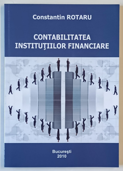 CONTABILITATEA INSTITUTIILOR FINANCIARE de CONSTANTIN ROTARU , 2009