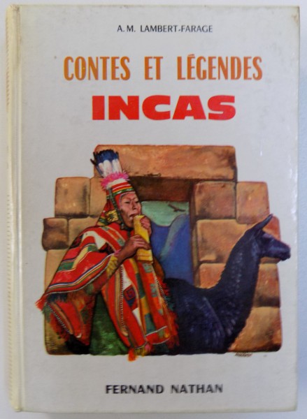 CONTES ET LEGENDES INCAS par A. M. LAMBERT - FARAGE , illustrations de RENE FERON , 1965