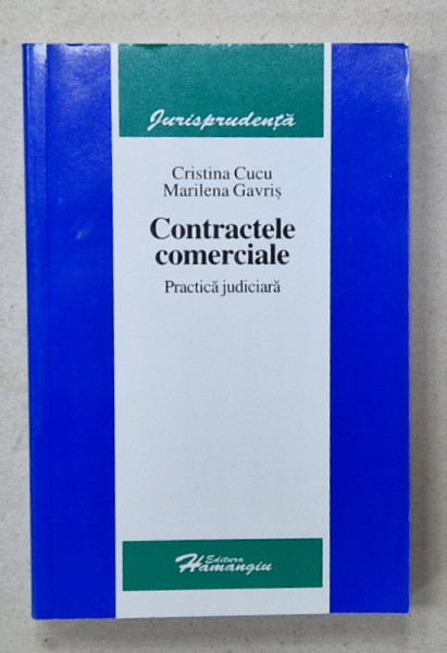 CONTRACTELE COMERCIALE , PRACTICA JUDICIARA de CRISTINA CUCU si MARILEAN GAVRIS , 2006