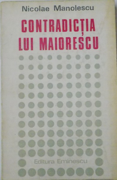 CONTRADICTIA LUI MAIORESCU de NICOLAE MANOLESCU, 1973