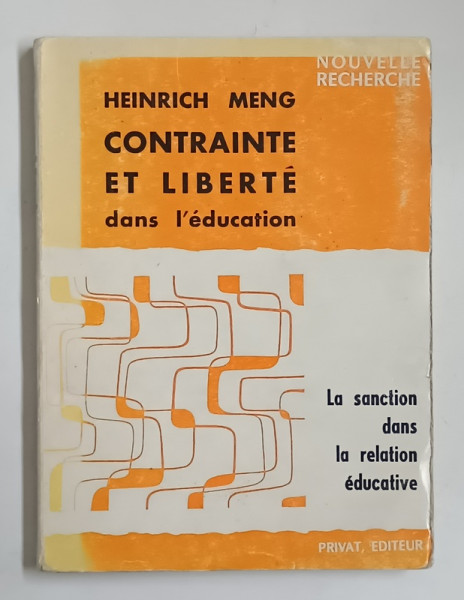 CONTRAINTE ET LIBERTE DANS L 'EDUCATION , LA SANCTION DANS LA RELATION EDUCATIVE par HEINRICH MENG , 1968