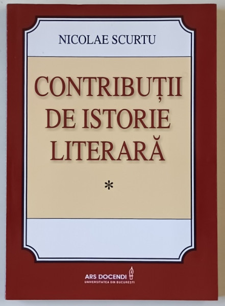 CONTRIBUTII  DE ISTORIE LITERARA de NICOLAE SCURTU , 2011