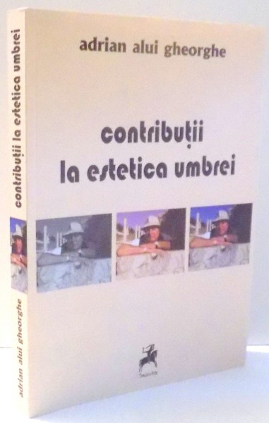 CONTRIBUTII LA ESTETICA UMBREI de ADRIAN ALUI GHEORGHE , 2012