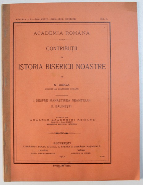 CONTRIBUTII  LA ISTORIA BISERICII NOASTRE  : I . DESPRE  MANASTIREA NEAMTULUI . , II . BALINESTI de N. IORGA , 1912