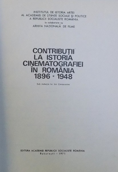 CONTRIBUTII LA ISTORIA CINEMATOGRAFIEI IN ROMANIA 1896-1948 - ION CANTACUZINO  1971