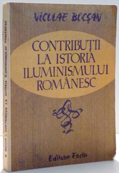 CONTRIBUTII LA ISTORIA ILUMINISMULUI ROMANESC de NICOLAE BOCSAN , 1986 *DEDICATIE