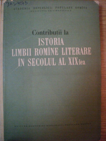 CONTRIBUTII LA ISTORIA LIMBII ROMANE LITERARE IN SECOLUL AL XIX-LEA de TUDOR VIANU , 1956