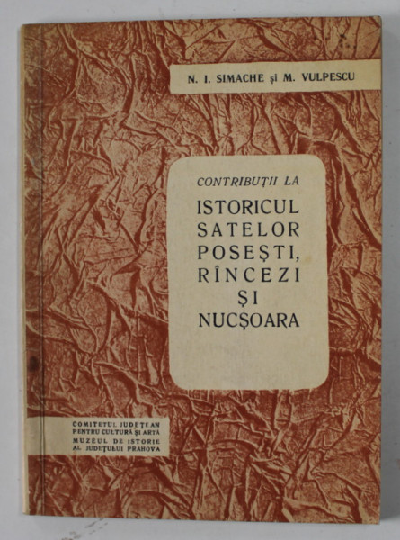 CONTRIBUTII LA ISTORICUL SATELOR POSESTI , RINCEZI SI NUCSOARA de N. I. SIMACHE si M. VULPESCU , ANII '70