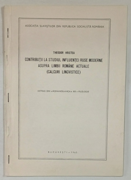 CONTRIBUTII LA STUDIUL INFLUENTEI RUSE MODERNE ASUPRA LIMBII ROMANE ACTUALE ( CALCURI LINGVISTICE )  de THEODOR HRISTEA  , 1965 , DEDICATIE *