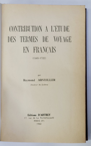 CONTRIBUTION A L 'ETUDE DES TERMES DE VOYAGE EN FRANCAIS 1505 - 1722 par RAYMOND ARVEILLER , 1963