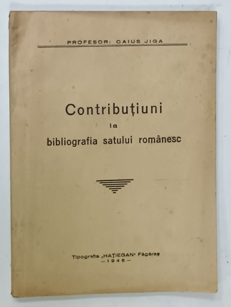 CONTRIBUTIUNI LA BIBLIOGRAFIA STAULUI ROMANESC de PROFESOR  CAIUS JIGA , 1945