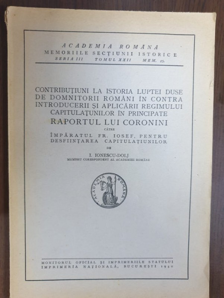 CONTRIBUTIUNI LA ISTORIA LUPTEI DUSE DE DOMNITORII ROMANI IN CONTRA INTRODUCERII SI APLICARII REGIMULUI CAPITULATIUNILOR  IN PRINCIPATE - RAPORTUL LUI CORONINI de I. IONESCU - DOLJ , 1940