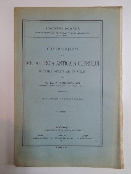 CONTRIBUTIUNI LA METALURGIA ANTICA A CUPRULUI IN TARILE LOCUITE AZI DE ROMANI de C. NICULESCU - OTIN  1913