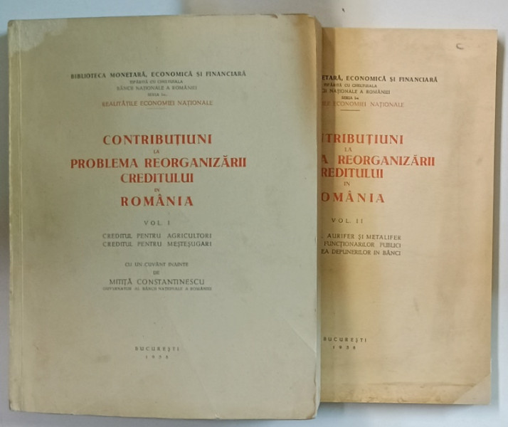 CONTRIBUTIUNI LA PROBLEMA REORGANIZARII CREDITULUI IN ROMANIA , VOLUMELE  I - II , 1938