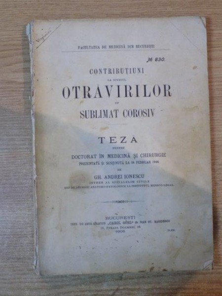 CONTRIBUTIUNI LA STUDIUL OTRAVIRILOR CU SUBLIMAT COROSIV , TEZA PENTRU DOCi 1906TORAT IN MEWDICINA SI CHIRURGIE de GH. ANDREI IONESCU , Bucurest