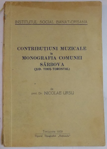 CONTRIBUTIUNI MUZICALE LA MONOGRAFIA COMUNEI SARBOVA , JUD. TIMIS - TORONTAL de NICOLAE URSU , 1939